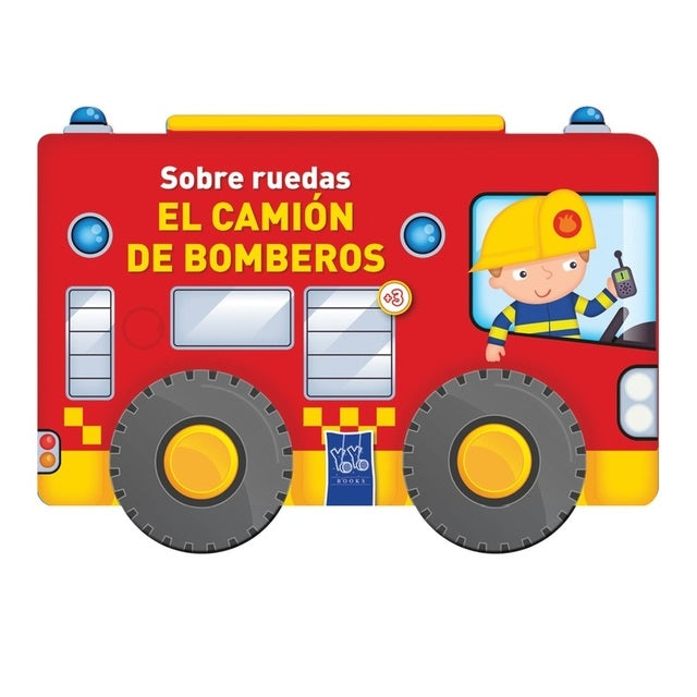 El camión de los bomberos. Sobre ruedas El camión de los bomberos. Sobre ruedas